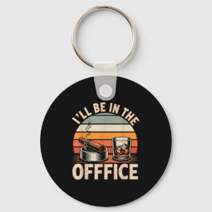 I'll Be In The Office Cigar - Bourbon Whiskey Dad  Keychain