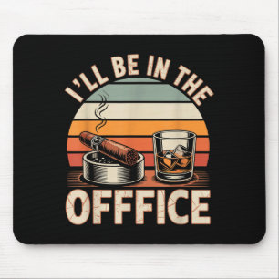 I'll Be In The Office Cigar - Bourbon Whiskey Dad  Mouse Pad
