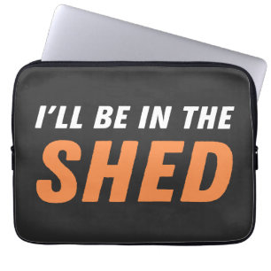 I'll Be In The Shed - Funny Pun, Shedding Laughter Laptop Sleeve