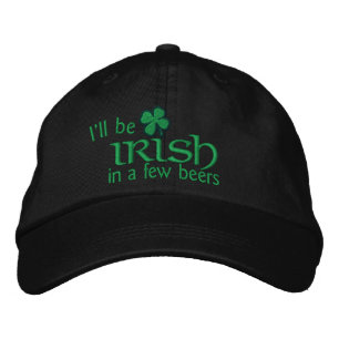 I'll be Irish in a few beers Embroidered Hat