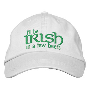 I'll be Irish in a few beers Embroidered Hat
