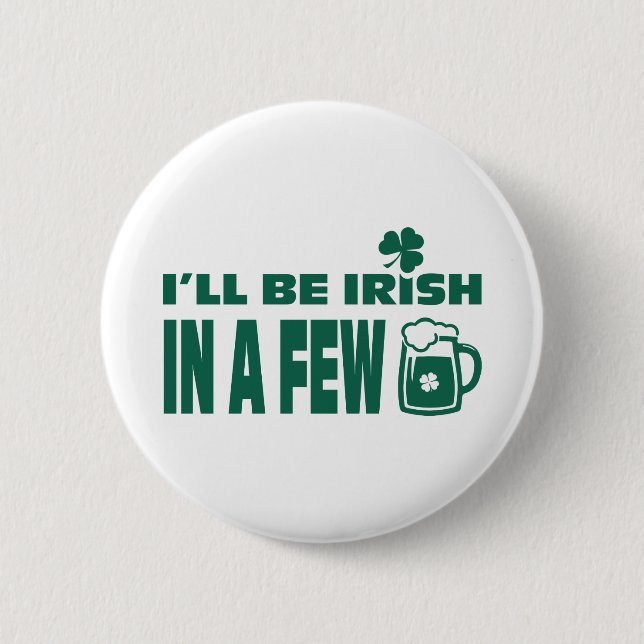  I'll be Irish in a Few Beers. St. Patrick's 2 Inch Round Button (Front)