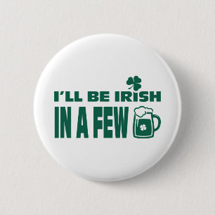  I'll be Irish in a Few Beers. St. Patrick's 2 Inch Round Button