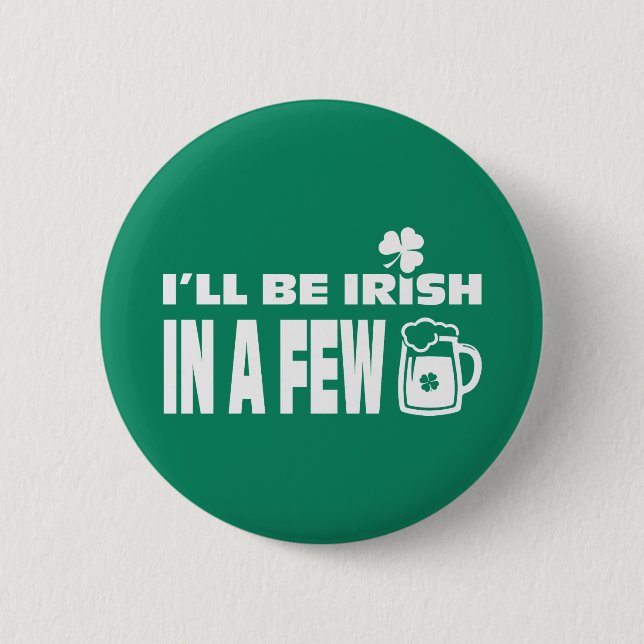 I'll be Irish in a Few Beers. St. Patrick's Day 2 Inch Round Button (Front)