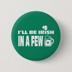 I'll be Irish in a Few Beers. St. Patrick's Day 2 Inch Round Button