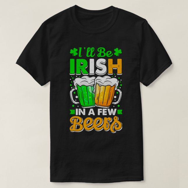 Ill Be Irish In A Few Beers St Patricks Day Beer L T-Shirt (Design Front)