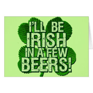 I'll Be Irish In Few Beers
