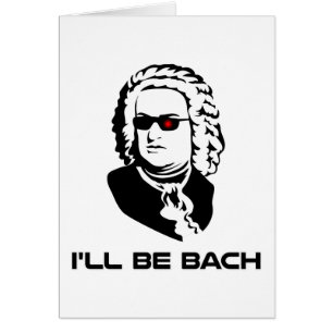 I'll Be Johann Sebastian Bach