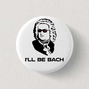 I'll Be Johann Sebastian Bach 1 Inch Round Button