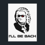 I'll Be Johann Sebastian Bach Postcard<br><div class="desc">Sci-fi version of Johann Sebastian Bach.  Great for band geeks or sci-fi nerds,  though of course those two groups aren't mutually exclusive.  If you are both,  buy two.</div>