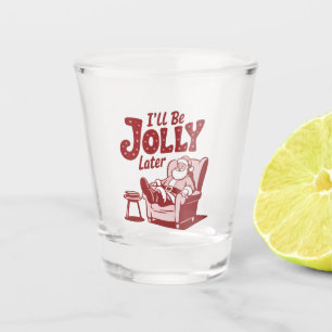 I'll Be Jolly Later Funny Santa Christmas Humour Shot Glass