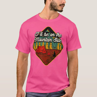 I'Ll Be On The Mountain Side Hiking Camping Hiker T-Shirt