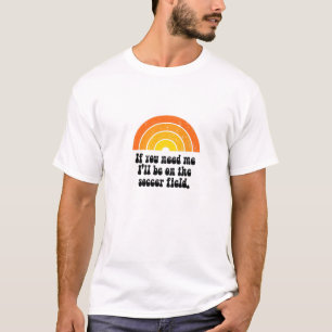 I'll Be On The Soccer Field, Funny Retro Vintage S T-Shirt