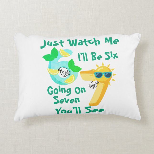 I'll Be Six Going On Seven Just Watch Me Accent Pillow (Front)