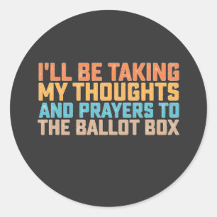 ill Be Taking My Thoughts And Prayers To The Ballo Classic Round Sticker