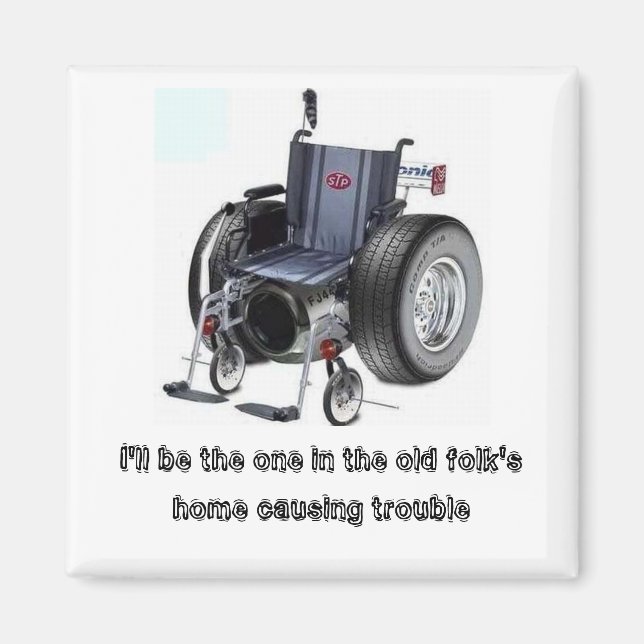 I'll be the one in the old folk's home causing... magnet (Front)