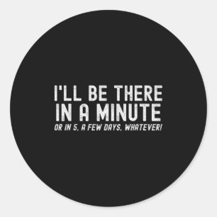 I'll Be There In A Minute, Funny Husband Wife Men Classic Round Sticker