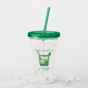 "I'll Be There in a Mojito" Cocktail Acrylic Tumbler