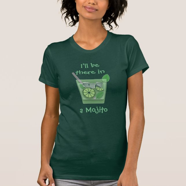 "I'll Be There in a Mojito" T-Shirt (Front)