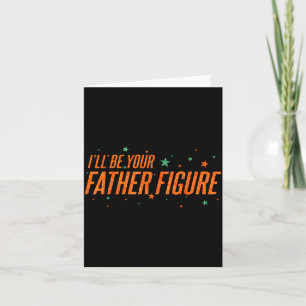 I'll Be Your Father Figure Card