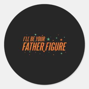 I'll Be Your Father Figure Classic Round Sticker