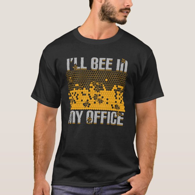 I'll Bee In My Office Beekeeping Beekeeper Gift T-Shirt (Front)
