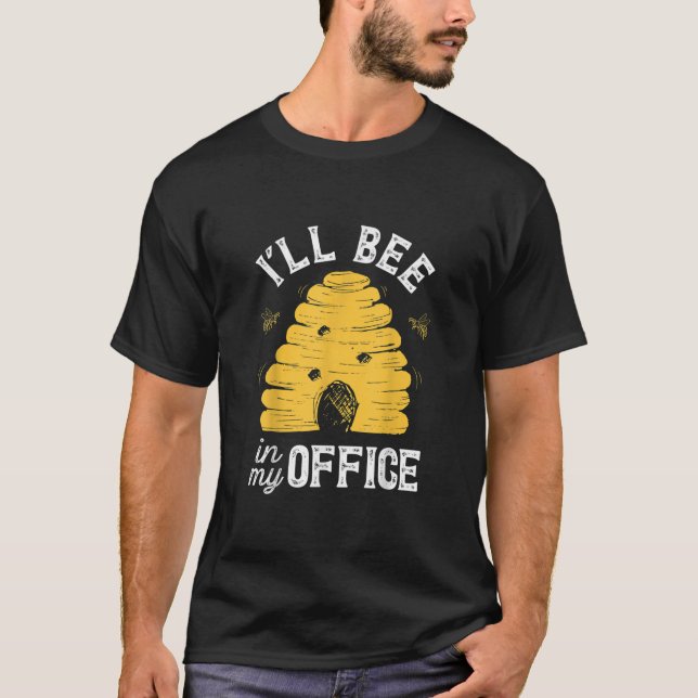 I'll Bee In My Office Funny Beekeeper Beehive Beek T-Shirt (Front)