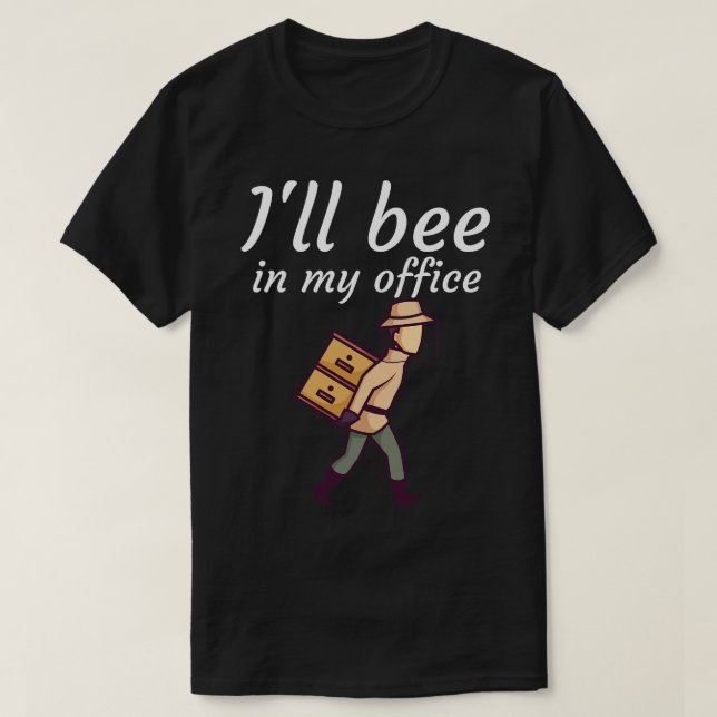 Ill bee in my office T-Shirt (Design Front)