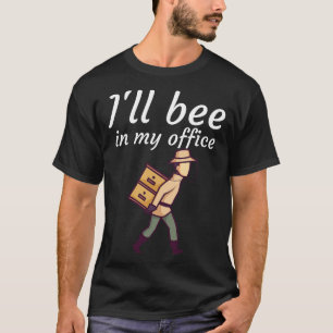 Ill bee in my office T-Shirt