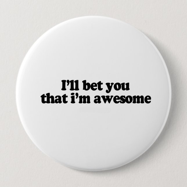 I'll bet you that i'm awesome 4 inch round button (Front)