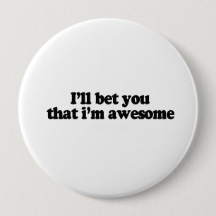 I'll bet you that i'm awesome 4 inch round button