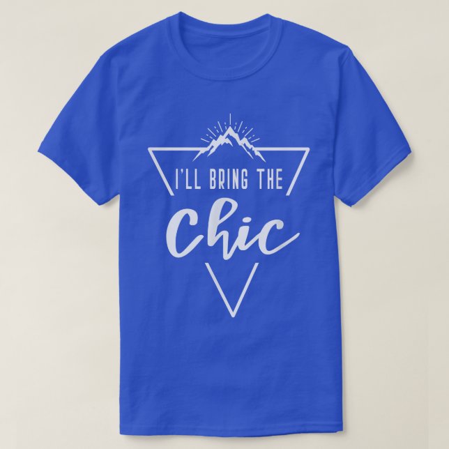 Ill Bring The Chic - Cabin Camp Bridesmaid Bride B T-Shirt (Design Front)