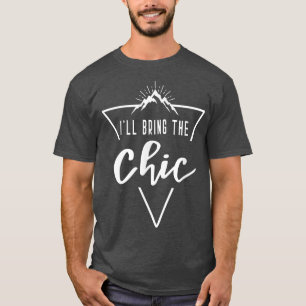 Ill Bring The Chic  Cabin Camp Bridesmaid Bride Br T-Shirt