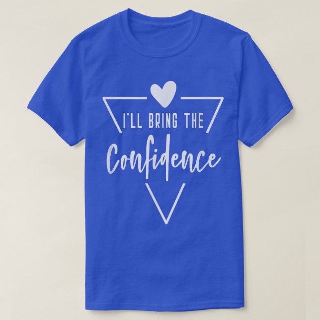 Ill Bring The Confidence  Heart Bridesmaid Bride B T-Shirt (Design Front)