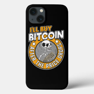 Ill Buy Bitcoin Skeleton Funny BTC Quote Gift iPhone 13 Case