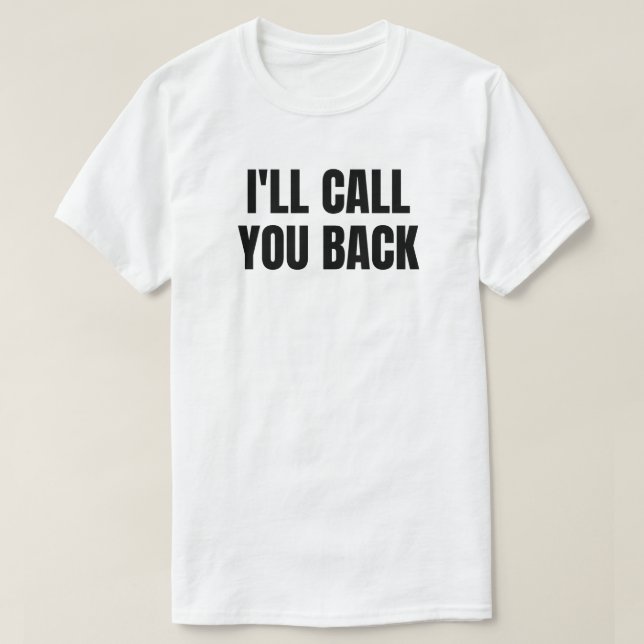 I'll Call You Back T-Shirt (Design Front)