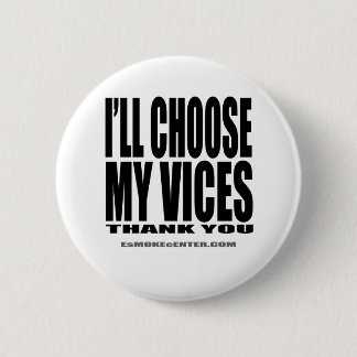 I'll Choose My Vices, Thank You! 2 Inch Round Button
