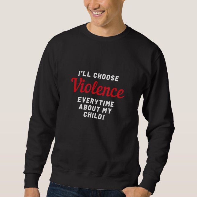 Ill Choose Violence Sweatshirt (Front)