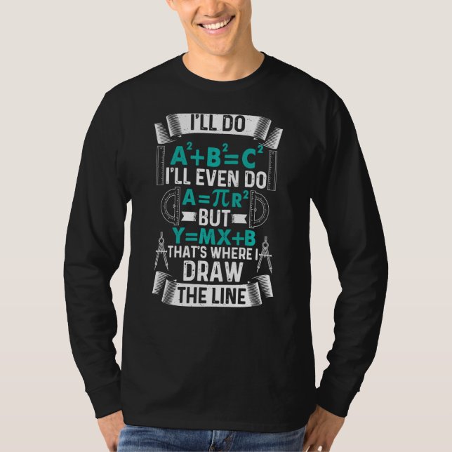 I'll Do A2 Plus B2 Equal C2 Thats Where I Draw The T-Shirt (Front)