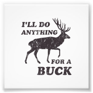 I'll Do Anything for a Buck Hunting Photo Print