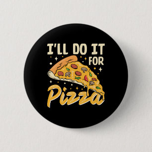 I'll Do It For Pizza 2 Inch Round Button