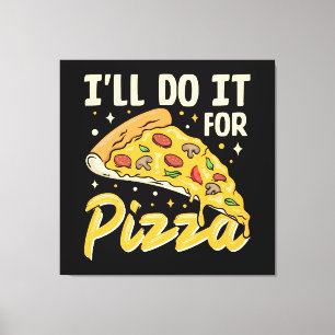 I'll Do It For Pizza Canvas Print