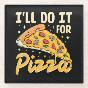 I'll Do It For Pizza Glass Coaster