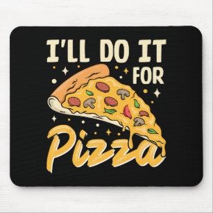 I'll Do It For Pizza Mouse Pad