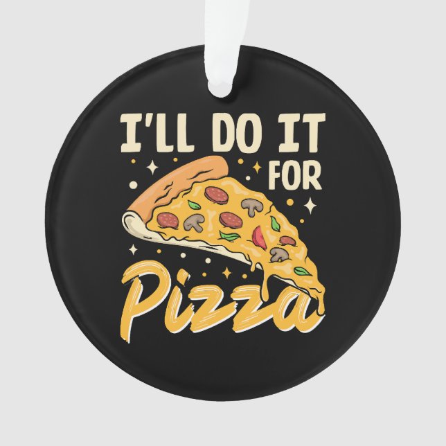 I'll Do It For Pizza Ornament (Front)