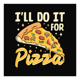 I'll Do It For Pizza Photo Print