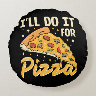 I'll Do It For Pizza Round Pillow