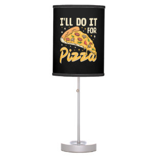I'll Do It For Pizza Table Lamp