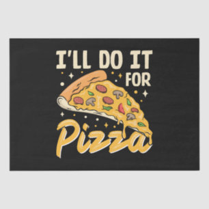 I'll Do It For Pizza Tissue Paper