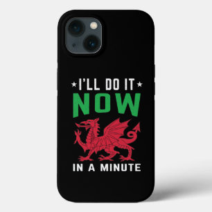 I'll Do It Now In A Minute Funny Welsh Sayings iPhone 13 Case